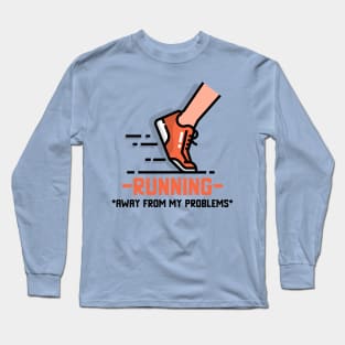 Running Away From My Problems - Funny Motivation Long Sleeve T-Shirt